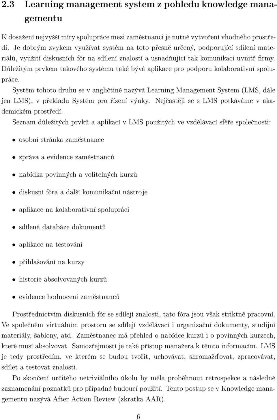 D leºitým prvkem takového systému také bývá aplikace pro podporu kolaborativní spolupráce.