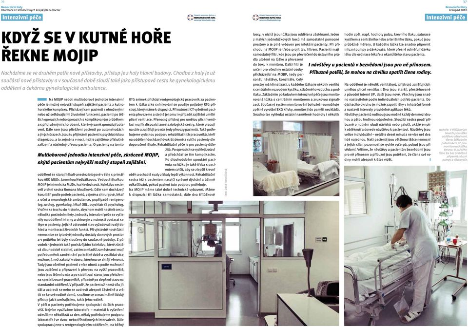 Na MOJIP neboli multioborové jednotce intenzivní péče je možný nejvyšší stupeň zajištění pacienta z kutnohorského komplexu.