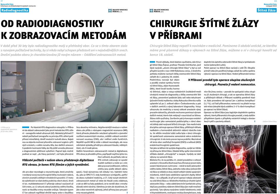 Dnešní podoba oboru je charakterizována již novým názvem Oddělení zobrazovacích metod. Chirurgie štítné žlázy v Příbrami Chirurgie štítné žlázy nepatří k novinkám v medicíně.