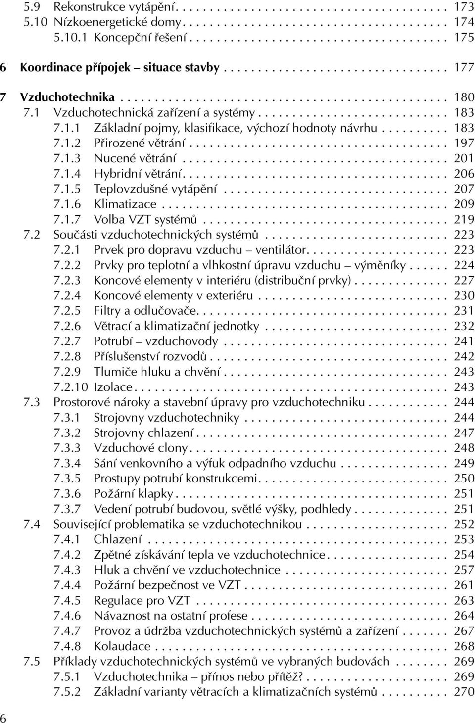 1 Vzduchotechnická zařízení a systémy............................ 183 7.1.1 Základní pojmy, klasifikace, výchozí hodnoty návrhu.......... 183 7.1.2 Přirozené větrání...................................... 197 7.