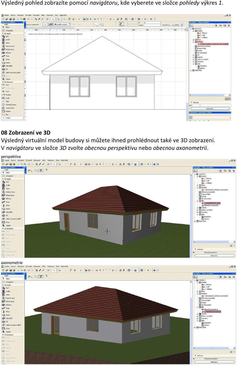 08 Zobrazení ve 3D Výsledný virtuální model budovy si můžete ihned