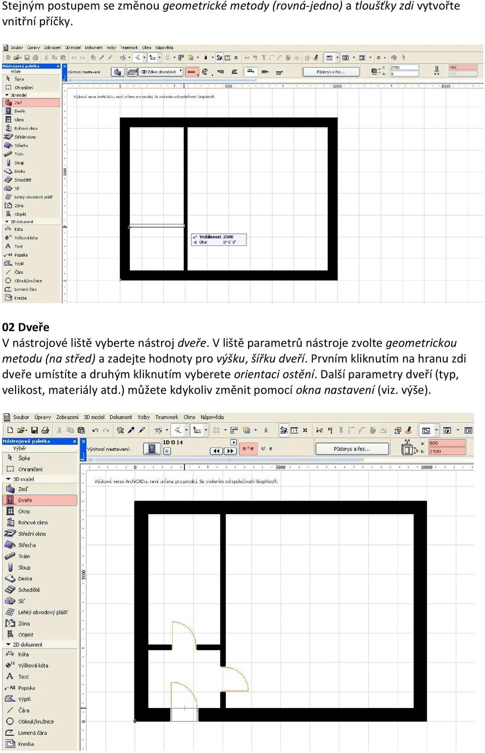 V liště parametrů nástroje zvolte geometrickou metodu (na střed) a zadejte hodnoty pro výšku, šířku dveří.