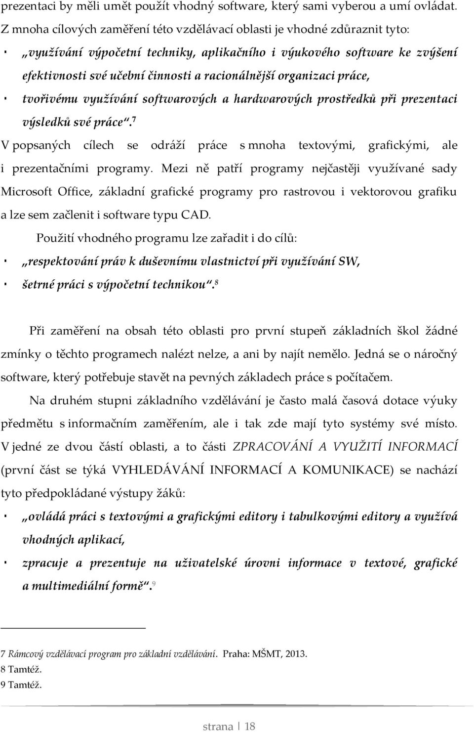 organizaci práce, tvořivému využívání softwarových a hardwarových prostředků při prezentaci výsledků své práce.