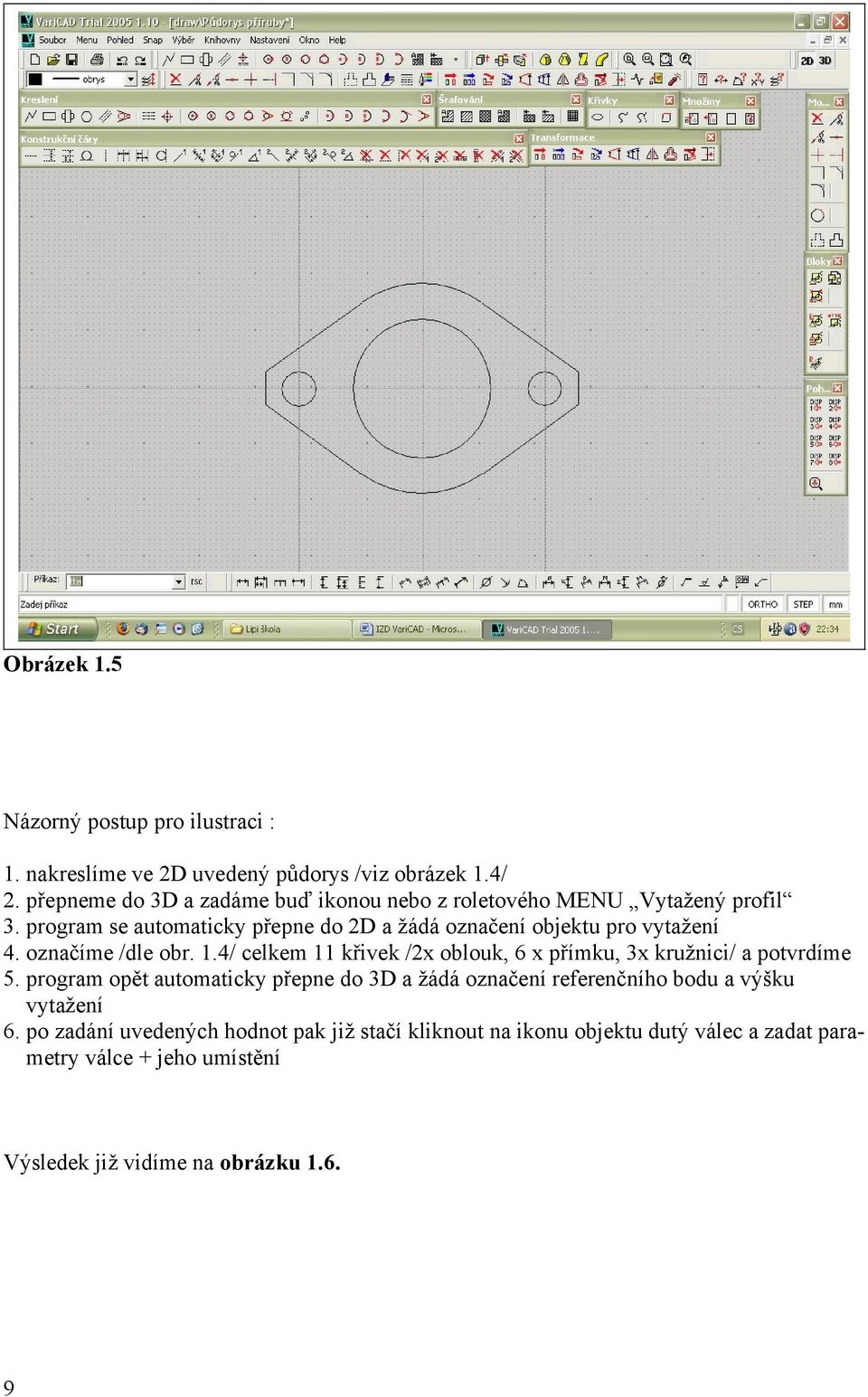 program se automaticky přepne do 2D a žádá označení objektu pro vytažení 4. označíme /dle obr. 1.