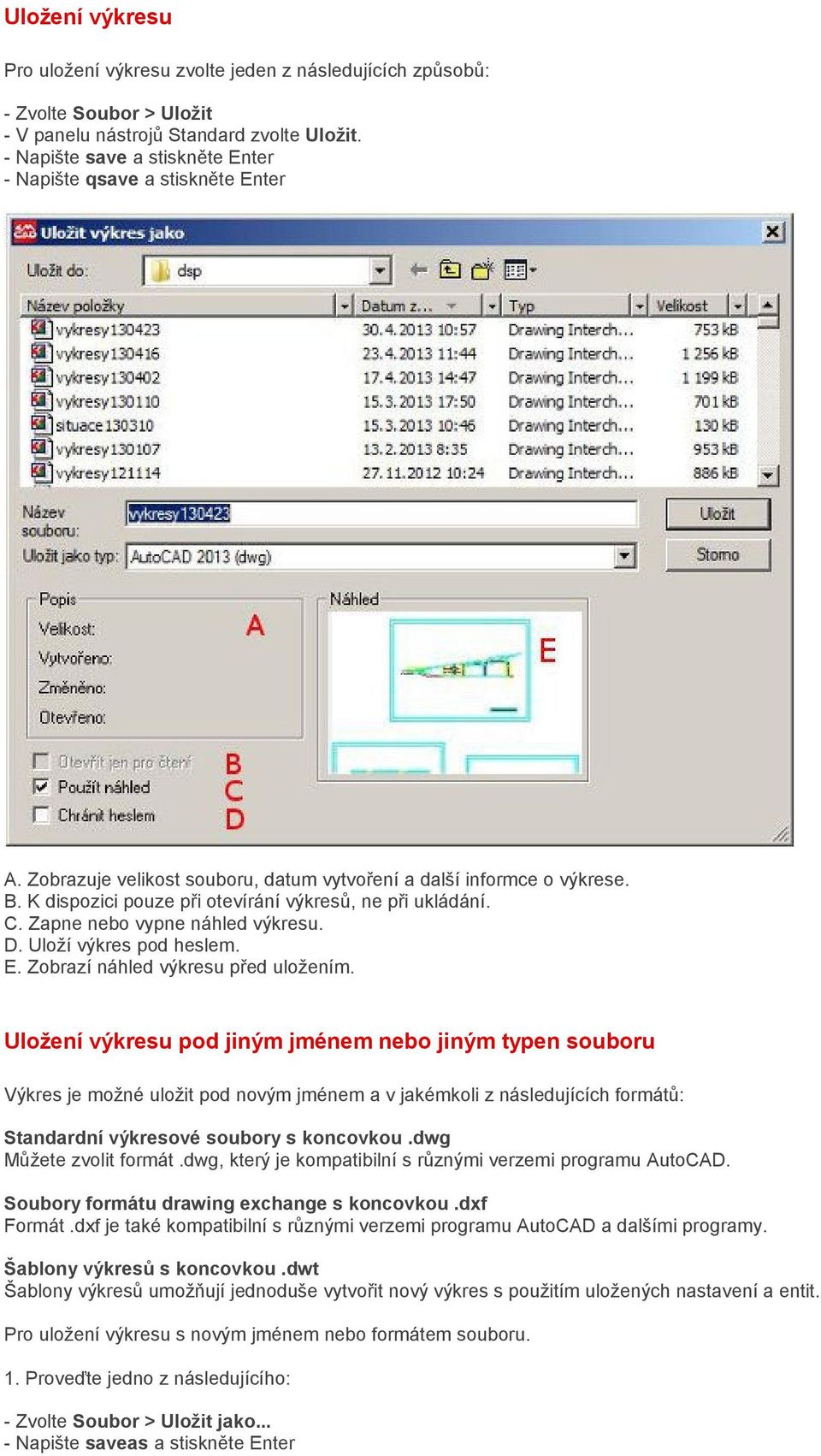 K dispozici pouze při otevírání výkresů, ne při ukládání. C. Zapne nebo vypne náhled výkresu. D. Uloží výkres pod heslem. E. Zobrazí náhled výkresu před uložením.