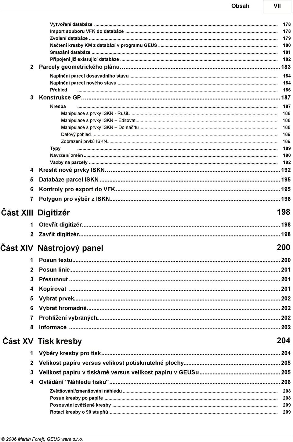 .. GP 187 Kresba... Manipulace... s prvky ISKN - Rušit Manipulace... s prvky ISKN Editovat Manipulace... s prvky ISKN Do náčrtu Datový pohled... Zobrazení... prvků ISKN Typy... Navržení změn.