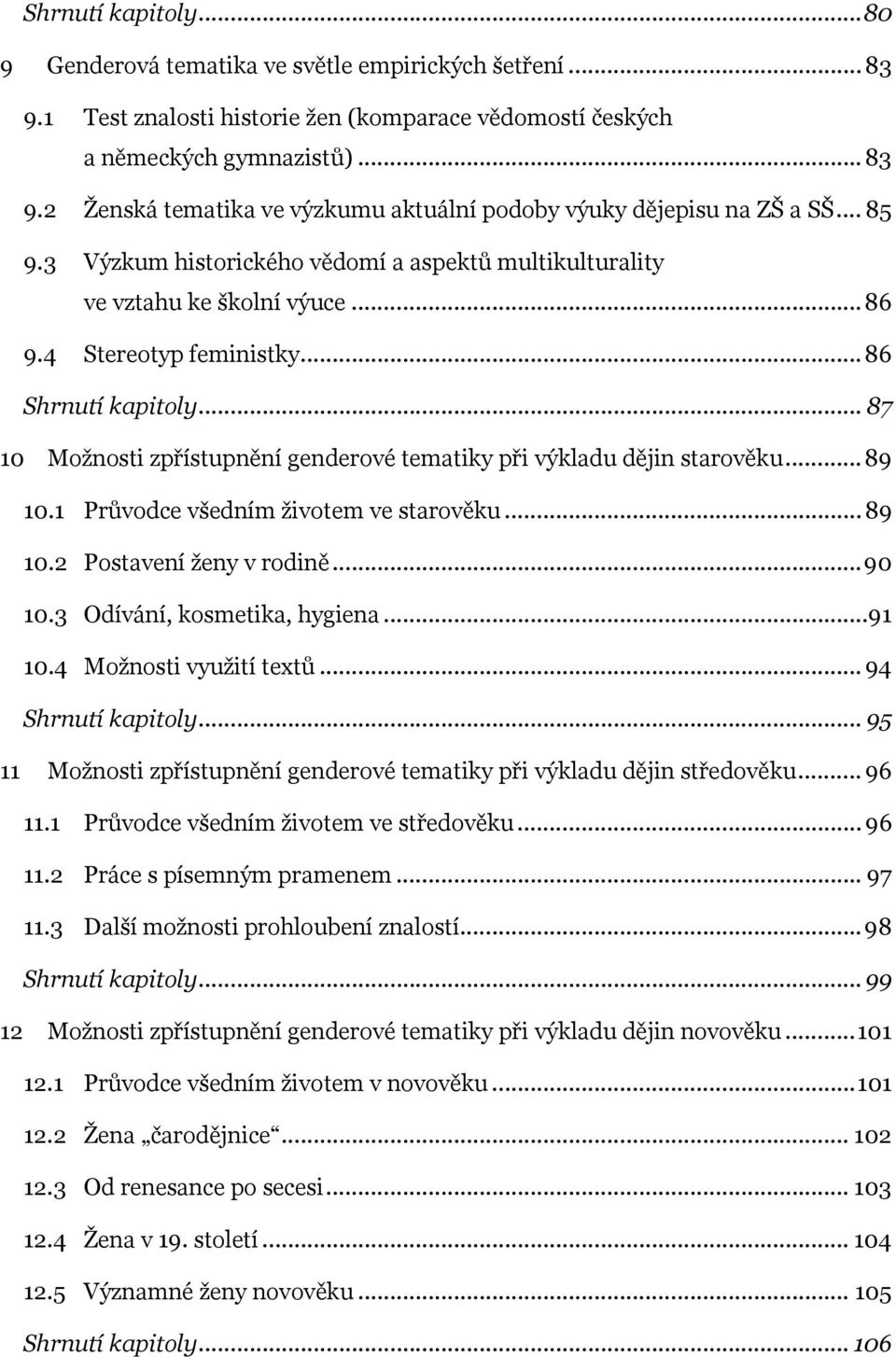 .. 87 10 Možnosti zpřístupnění genderové tematiky při výkladu dějin starověku... 89 10.1 Průvodce všedním životem ve starověku... 89 10.2 Postavení ženy v rodině... 90 10.