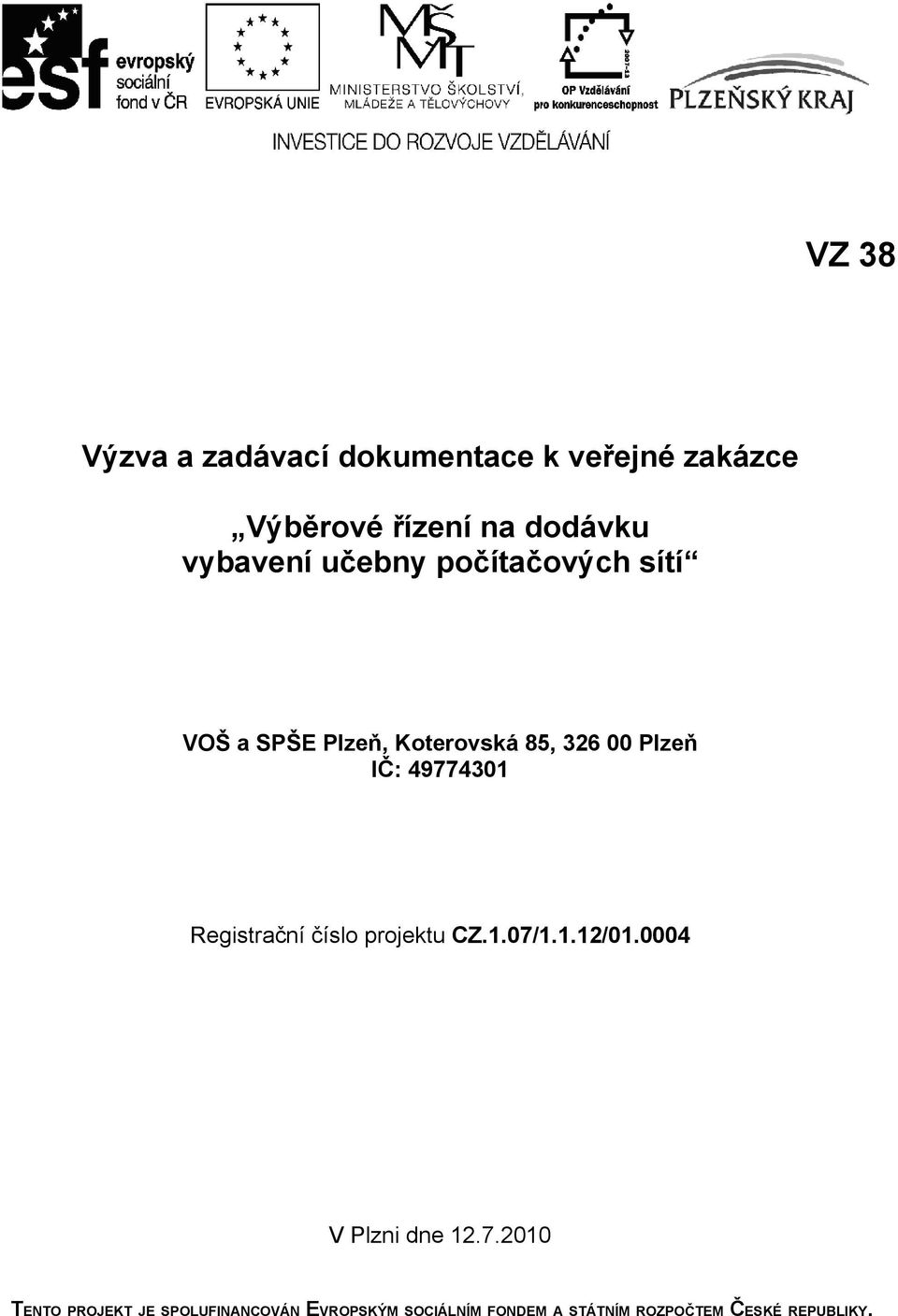 49774301 Registrační číslo projektu CZ.1.07/1.1.12/01.0004 V Plzni dne 12.7.2010