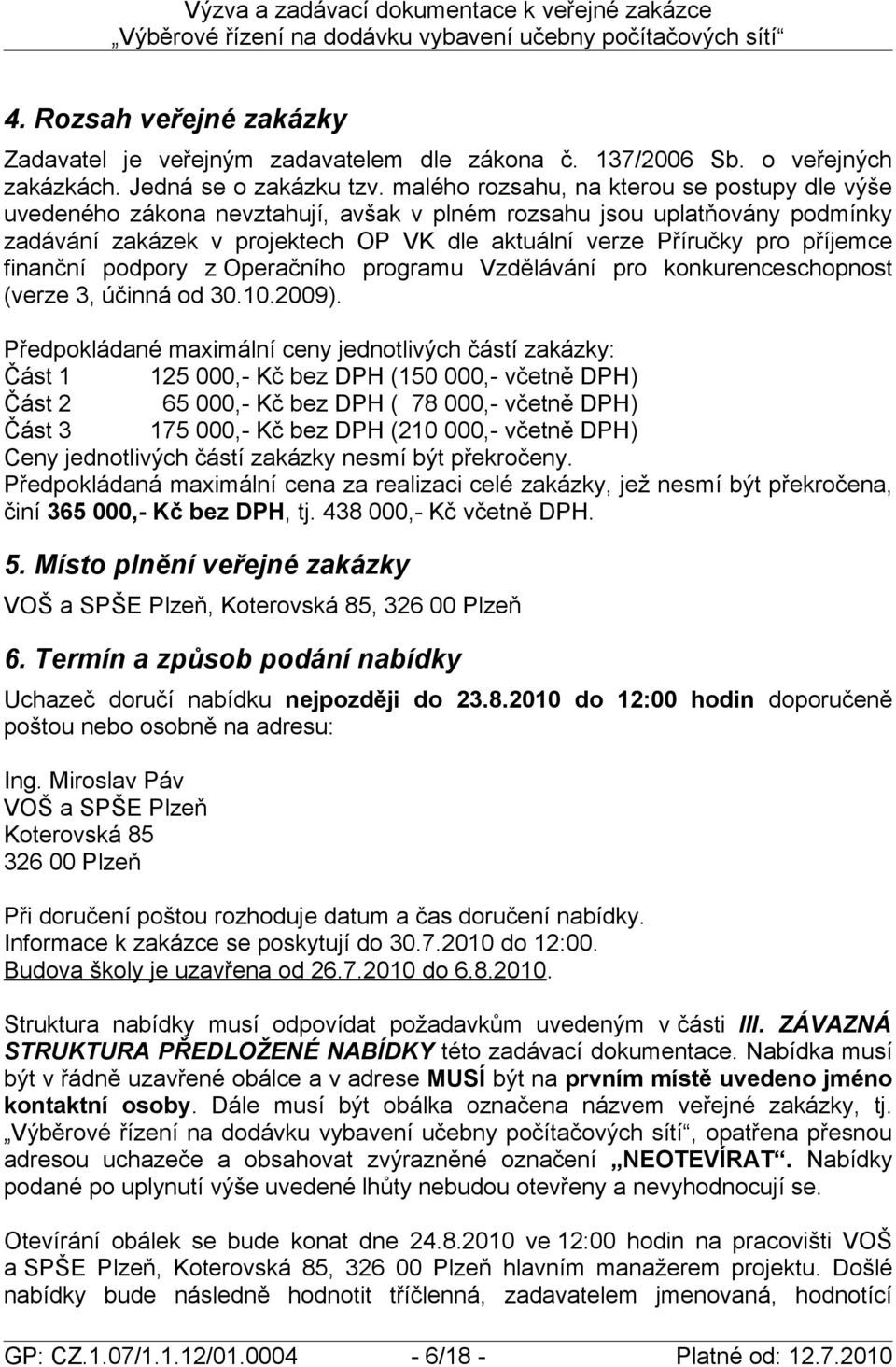 finanční podpory z Operačního programu Vzdělávání pro konkurenceschopnost (verze 3, účinná od 30.10.2009).