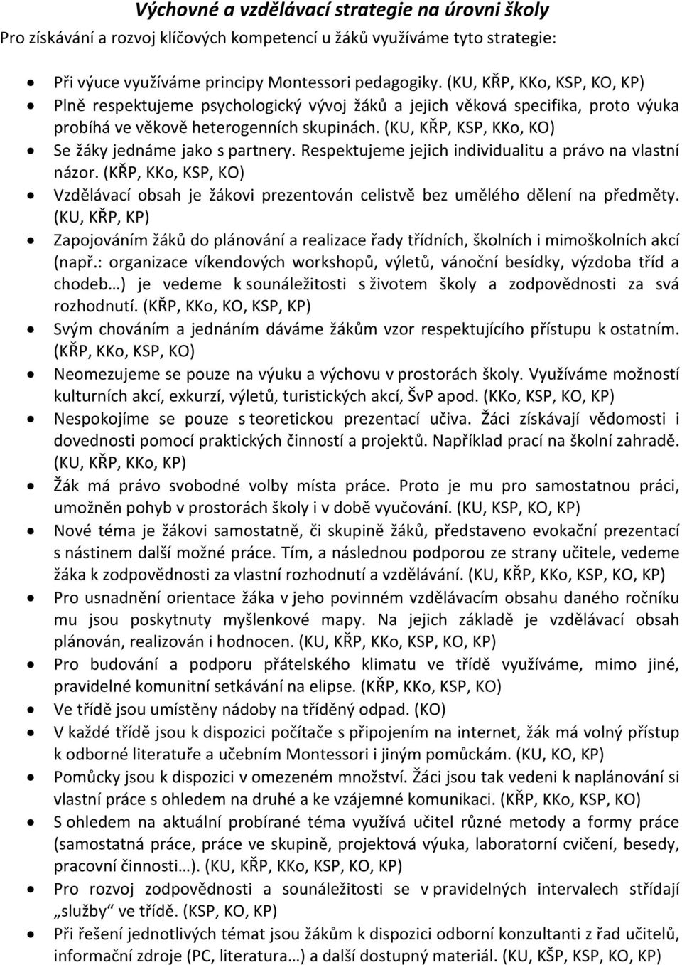 (KU, KŘP, KSP, KKo, KO) Se žáky jednáme jako s partnery. Respektujeme jejich individualitu a právo na vlastní názor.