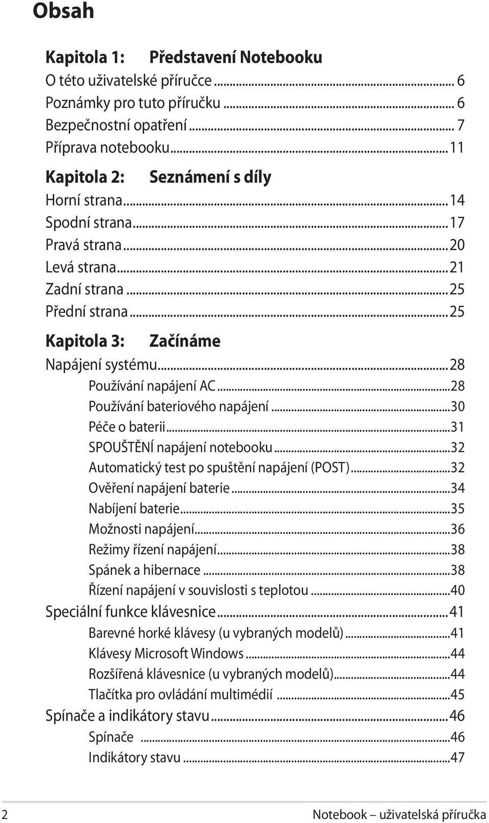 ..30 Péče o baterii...31 SPOUŠTĚNÍ napájení notebooku...32 Automatický test po spuštění napájení (POST)...32 Ověření napájení baterie...34 Nabíjení baterie...35 Možnosti napájení.