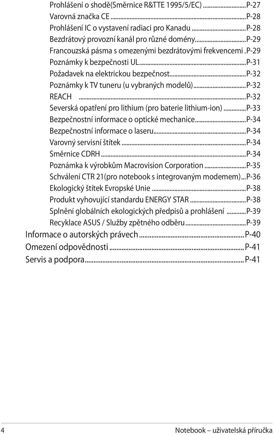 ..P-32 Severská opatření pro lithium (pro baterie lithium-ion)...p-33 Bezpečnostní informace o optické mechanice...p-34 Bezpečnostní informace o laseru...p-34 Varovný servisní štítek.