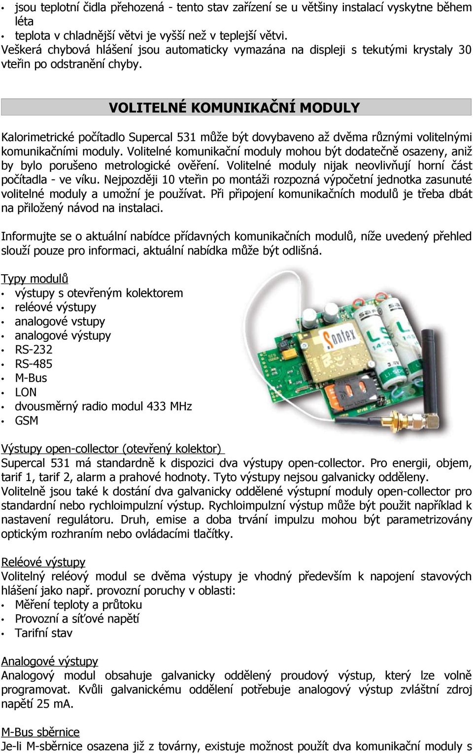 VOLITELNÉ KOMUNIKAČNÍ MODULY Kalorimetrické počítadlo Supercal 531 může být dovybaveno až dvěma různými volitelnými komunikačními moduly.