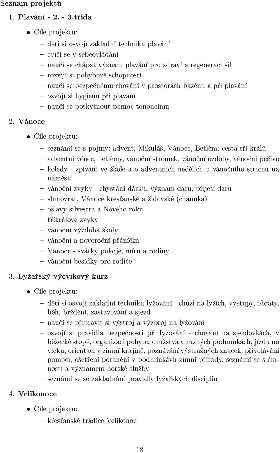 chování v prostorách bazénu a p i plavání osvojí si hygienu p i plavání nau í se poskytnout pomoc tonoucímu 2.