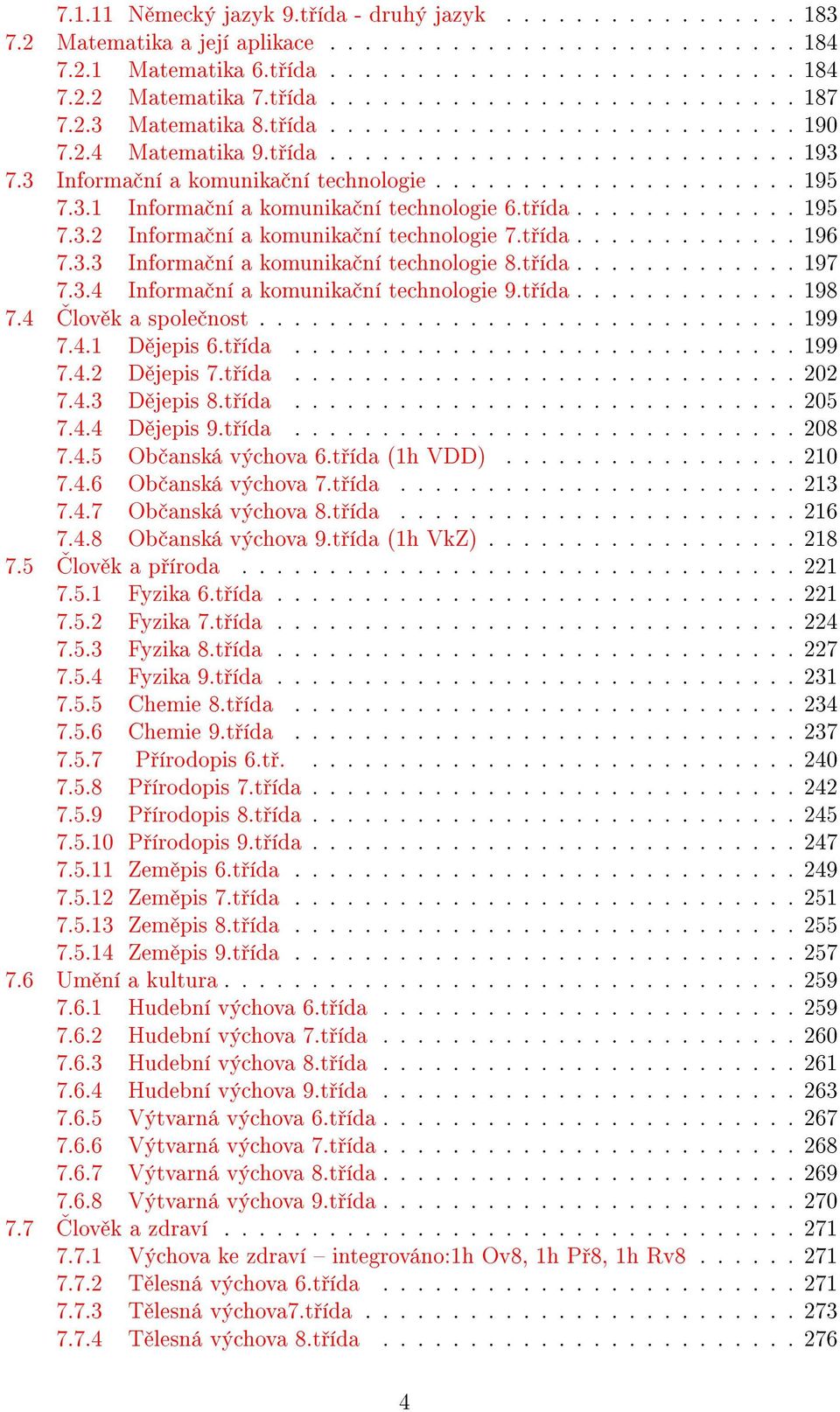 3.1 Informa ní a komunika ní technologie 6.t ída............. 195 7.3.2 Informa ní a komunika ní technologie 7.t ída............. 196 7.3.3 Informa ní a komunika ní technologie 8.t ída............. 197 7.