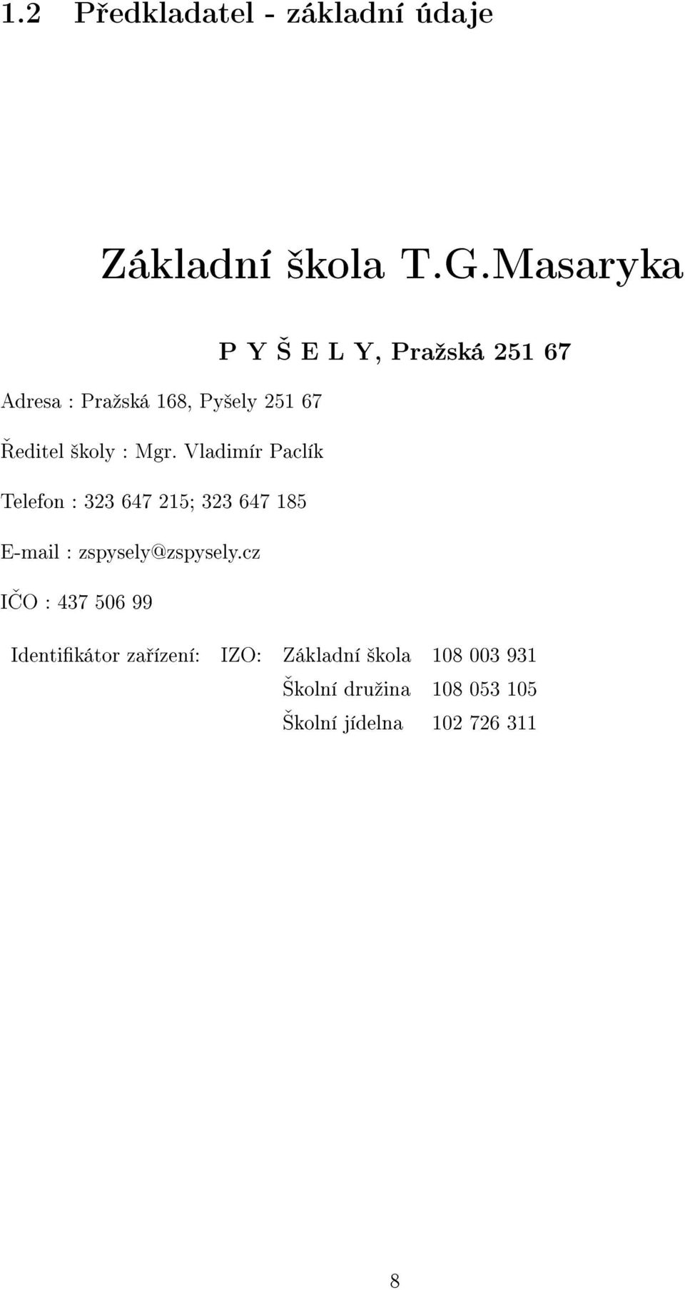 Mgr. Vladimír Paclík Telefon : 323 647 215; 323 647 185 E-mail : zspysely@zspysely.