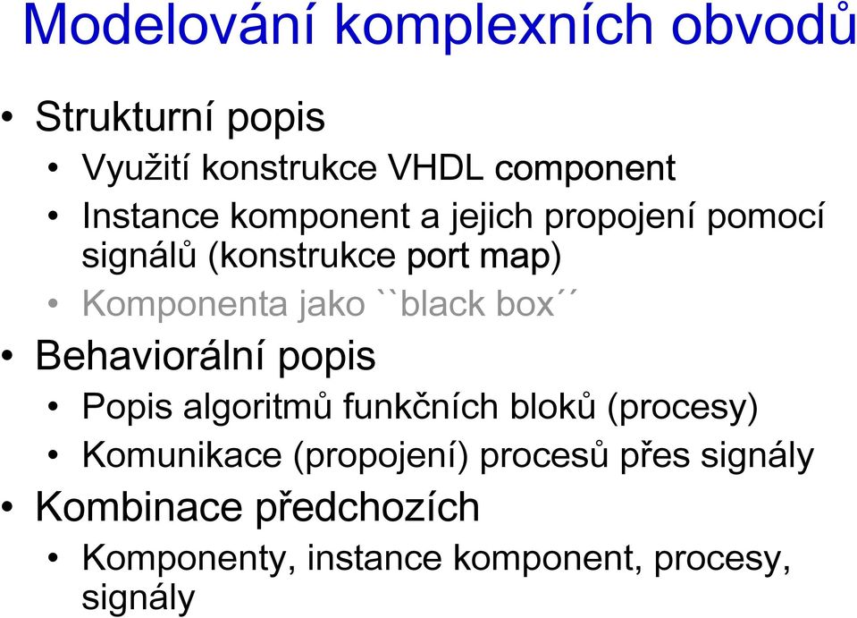 box Behaviorální popis Popis algoritmů funkčních bloků (procesy) Komunikace (propojení)