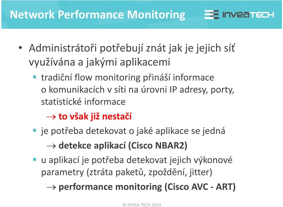 informace to však již nestačí je potřeba detekovat o jaké aplikace se jedná detekce aplikací (Cisco NBAR2) u