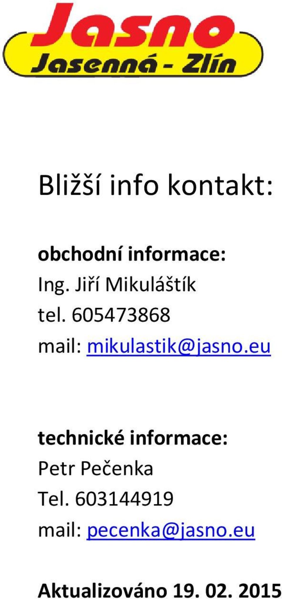 605473868 mail: mikulastik@jasno.