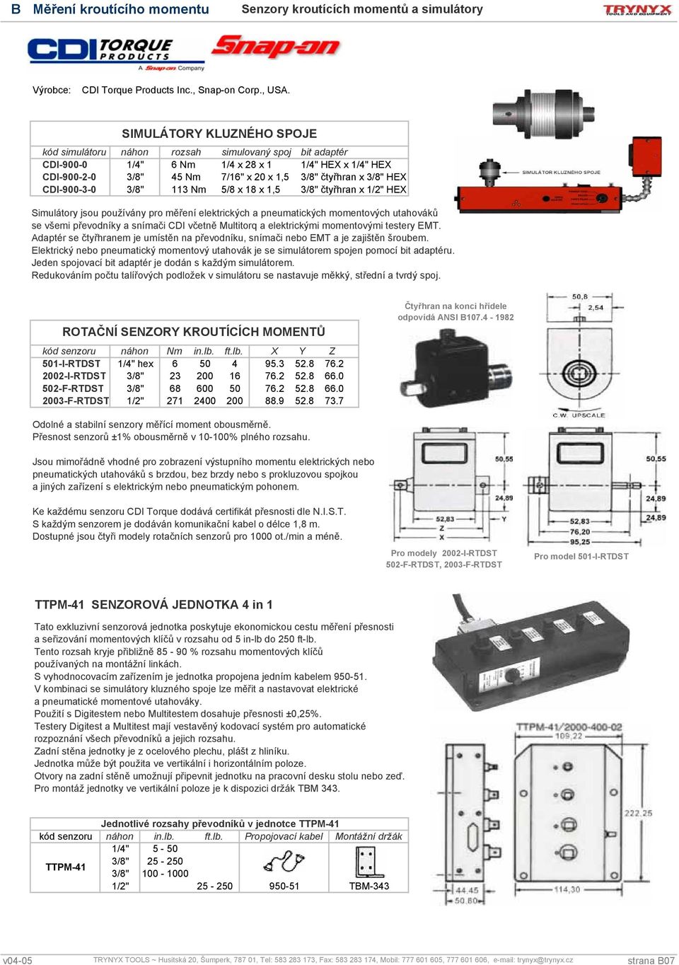 3/8" 3 Nm 5/8 x 8 x,5 3/8" čtyřhran x /2" HEX Simulátory jsou používány pro měření elektrických a pneumatických momentových utahováků se všemi převodníky a snímači CDI včetně Multitorq a elektrickými