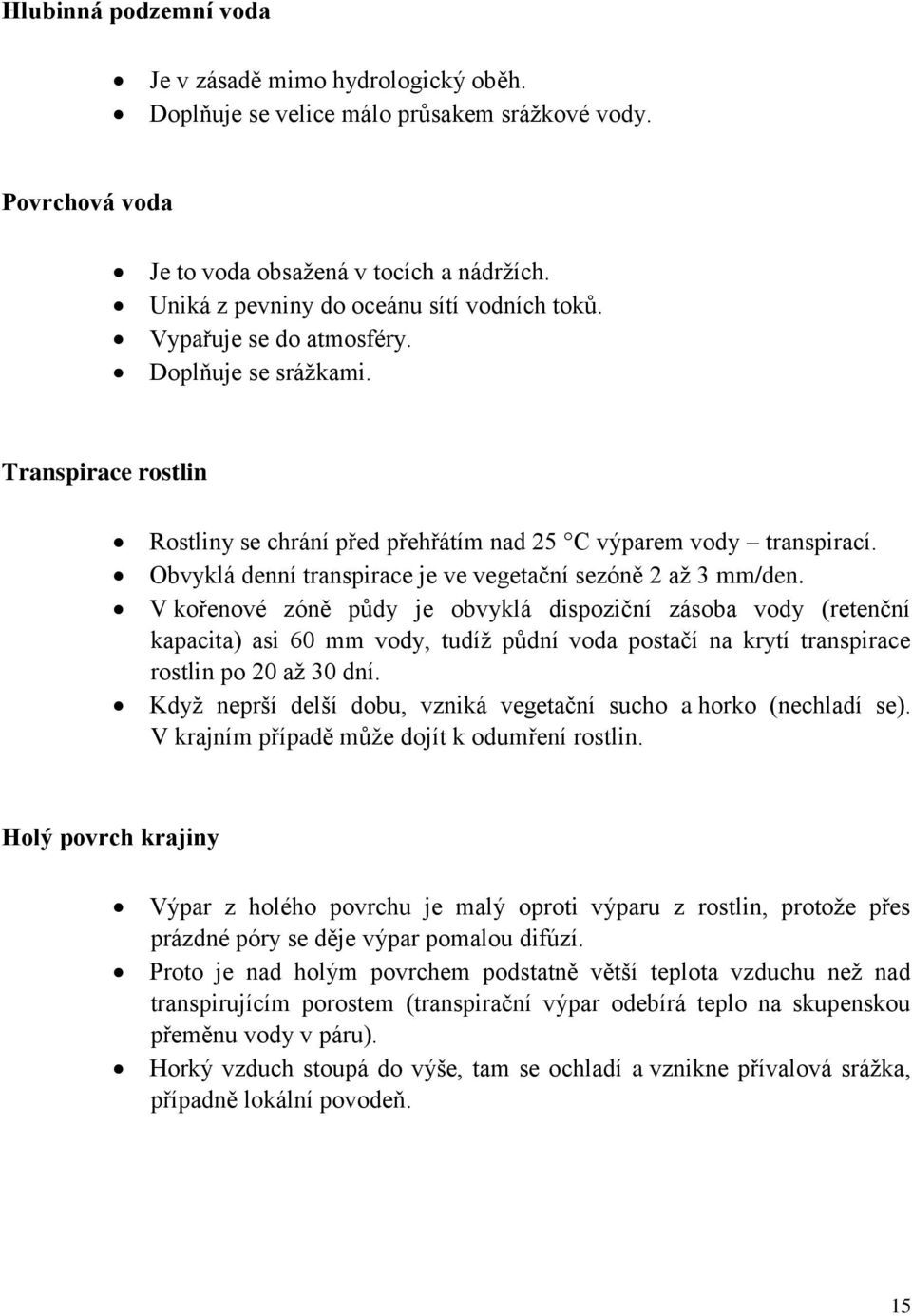 Obvyklá denní transpirace je ve vegetační sezóně až 3 mm/den.