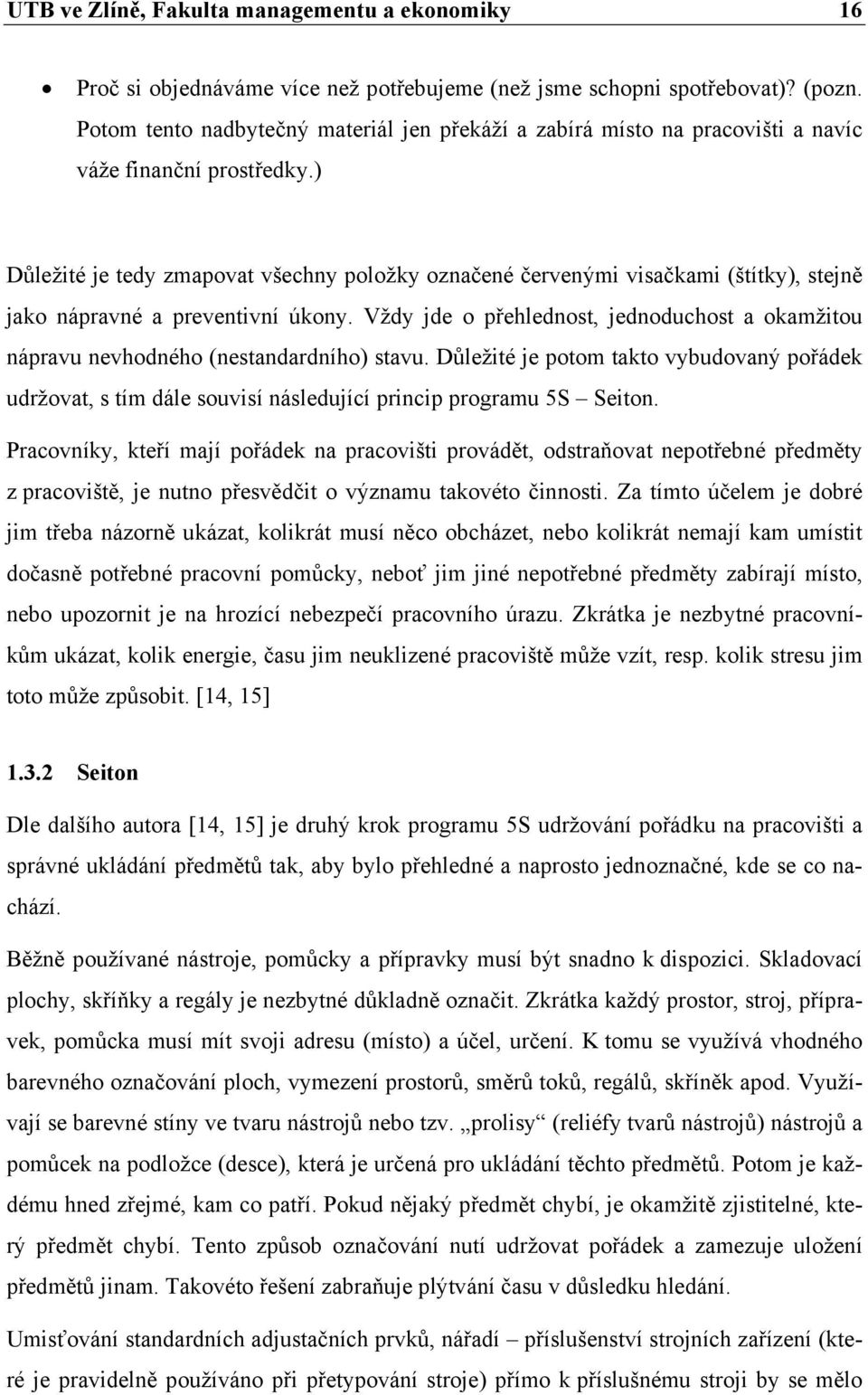 ) Důležité je tedy zmapovat všechny položky označené červenými visačkami (štítky), stejně jako nápravné a preventivní úkony.