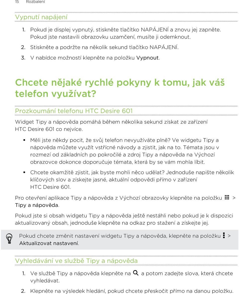 Prozkoumání telefonu HTC Desire 601 Widget Tipy a nápověda pomáhá během několika sekund získat ze zařízení HTC Desire 601 co nejvíce. Měli jste někdy pocit, že svůj telefon nevyužíváte plně?