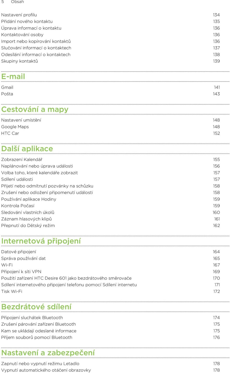 úprava události 156 Volba toho, které kalendáře zobrazit 157 Sdílení události 157 Přijetí nebo odmítnutí pozvánky na schůzku 158 Zrušení nebo odložení připomenutí události 158 Používání aplikace