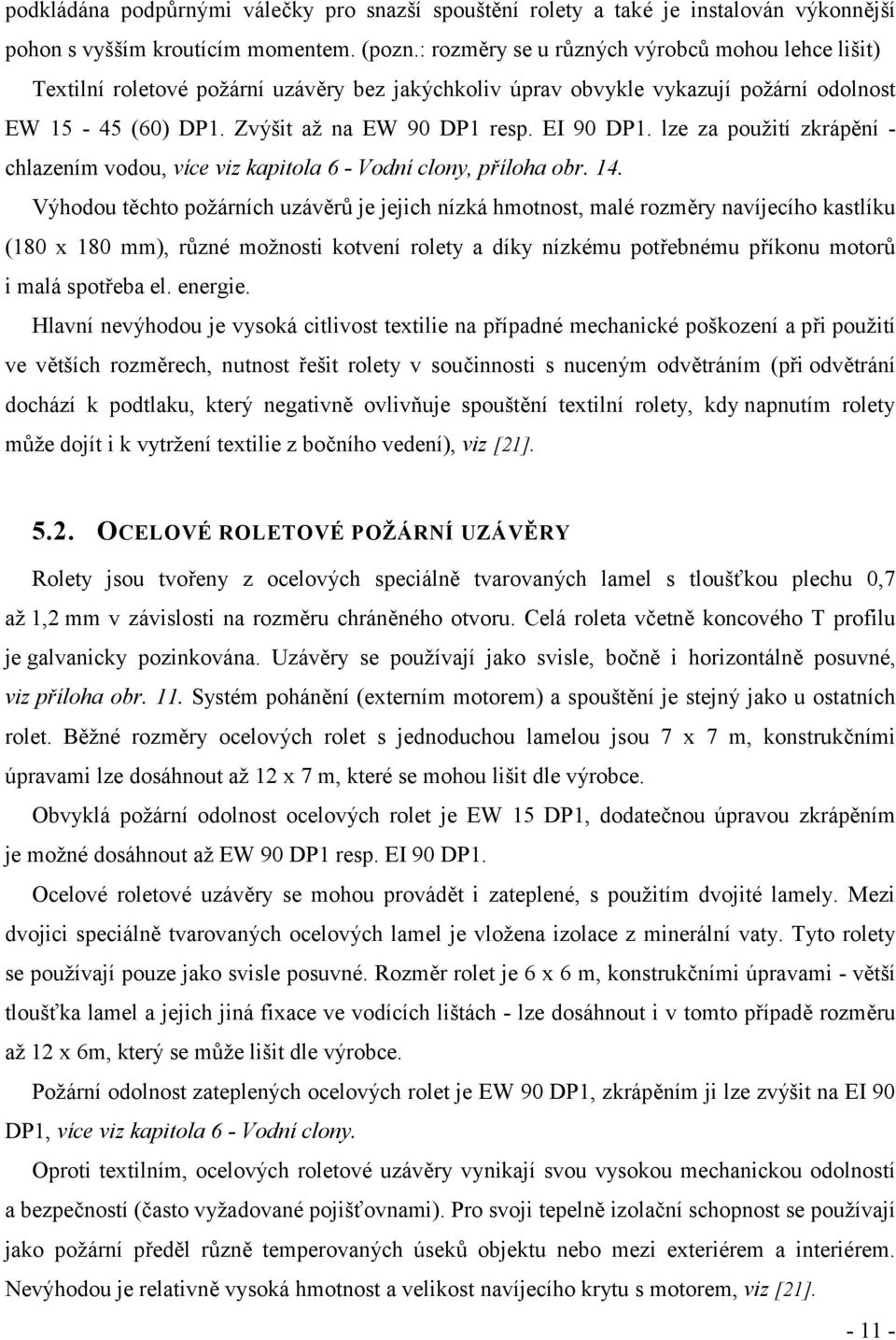 lze za použití zkrápění - chlazením vodou, více viz kapitola 6 - Vodní clony, příloha obr. 14.