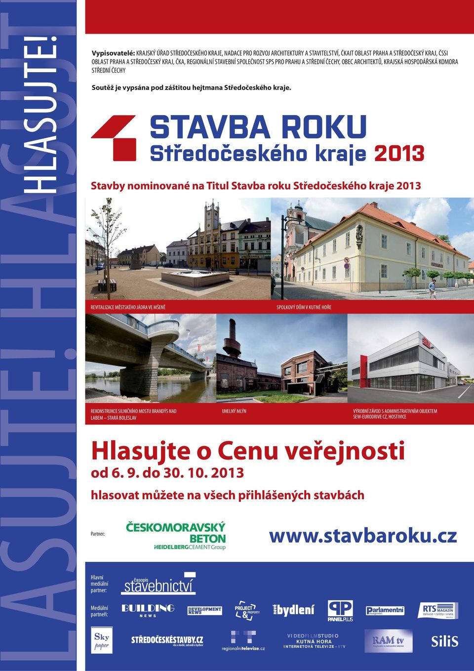 SPOLEČNOST SPS PRO PRAHU A STŘEDNÍ ČECHY, OBEC ARCHITEKTŮ, KRAJSKÁ HOSPODÁŘSKÁ KOMORA STŘEDNÍ ČECHY Soutěž je vypsána pod záštitou hejtmana Středočeského kraje.