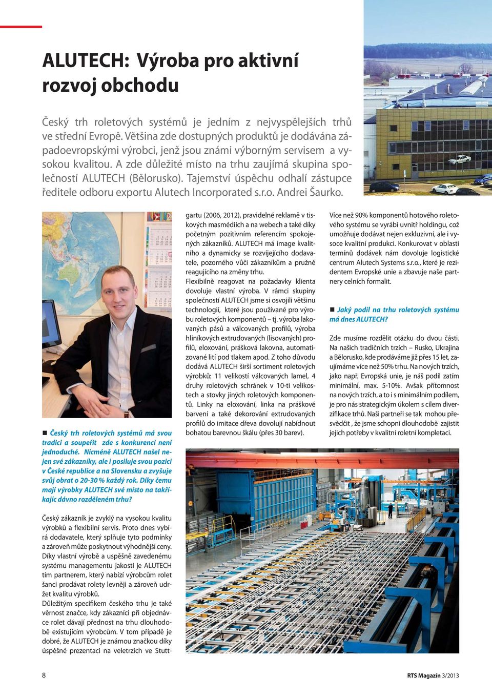 A zde důležité místo na trhu zaujímá skupina společností ALUTECH (Bělorusko). Tajemství úspěchu odhalí zástupce ředitele odboru exportu Alutech Incorporated s.r.o. Andrei Šaurko.