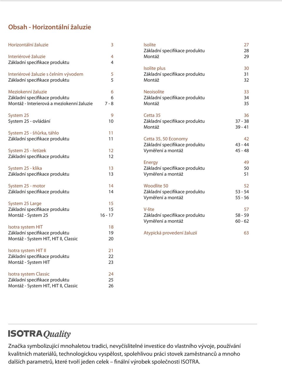 Základní specifikace produktu 12 System 25 - klika 13 Základní specifikace produktu 13 System 25 - motor 14 Základní specifikace produktu 14 System 25 Large 15 Základní specifikace produktu 15 Montáž