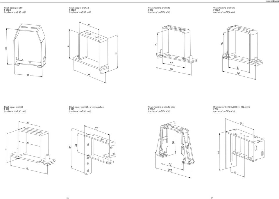 pevný pro C50 P 512 (pro horní profil 40 x 40) Držák pevný pro C50 s krycím plechem P 513 (pro horní profil 40 x 40) Věšák horního profilu Fe Click