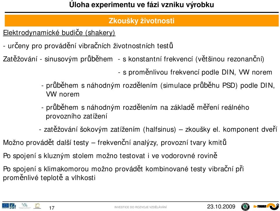 rozdlením na základ mení reálného provozního zatížení - zatžování šokovým zatížením (halfsinus) zkoušky el.