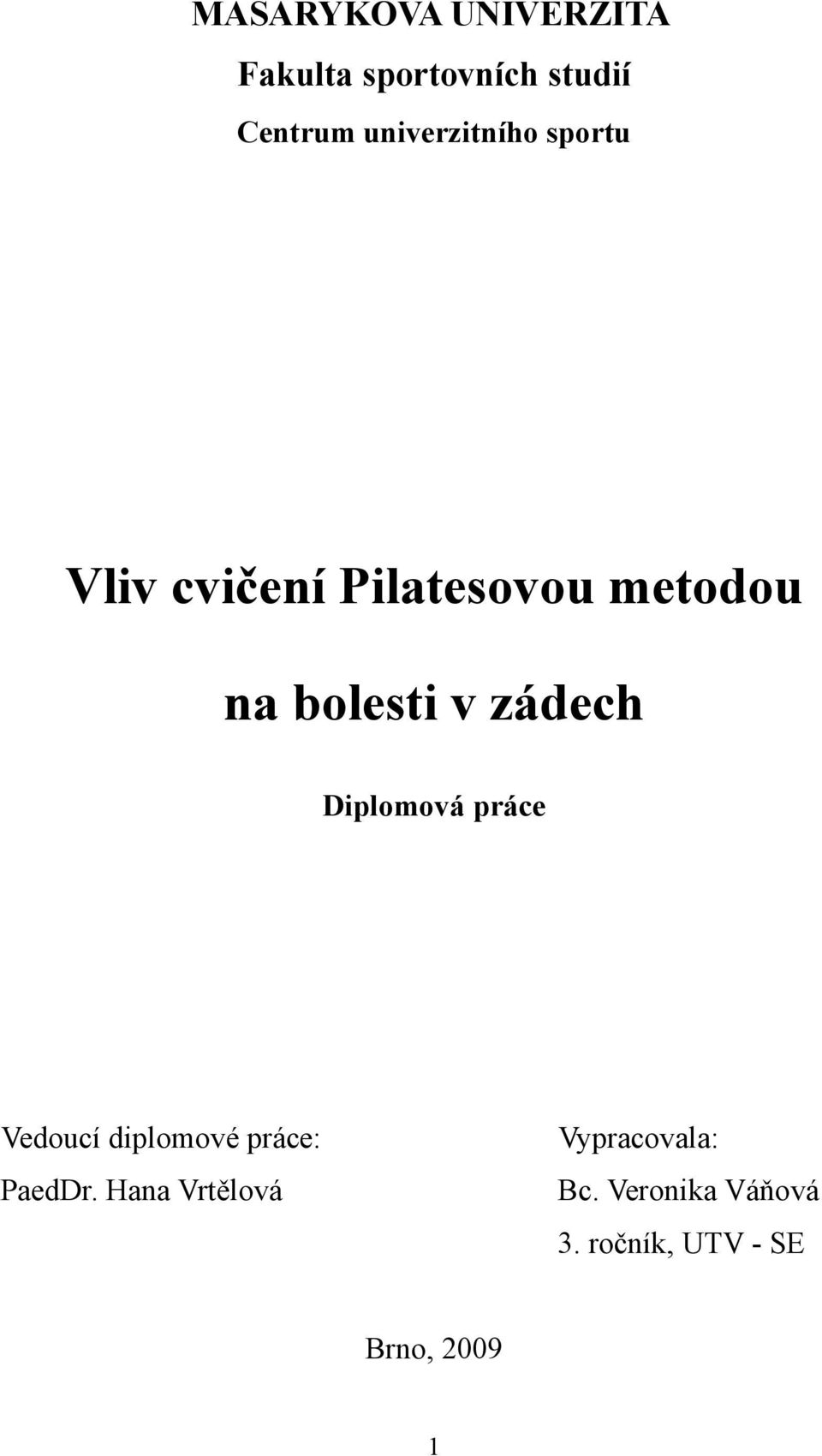 v zádech Diplomová práce Vedoucí diplomové práce: Vypracovala: