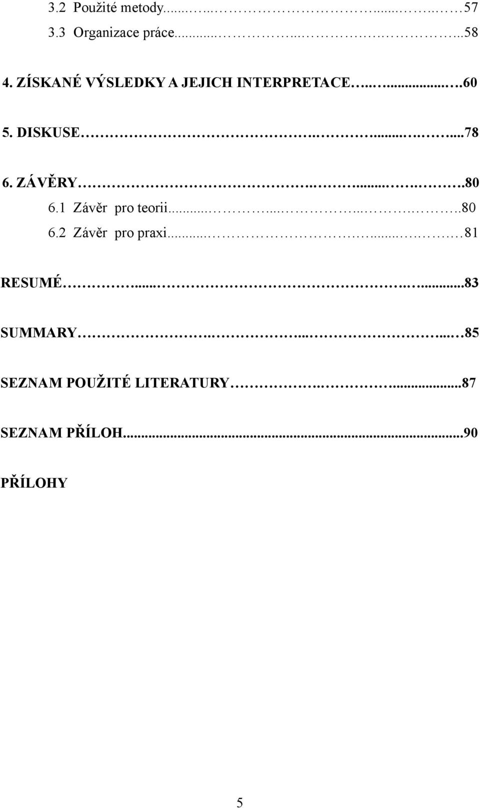 .....80 6.1 Závěr pro teorii............80 6.2 Závěr pro praxi......... 81 RESUMÉ.