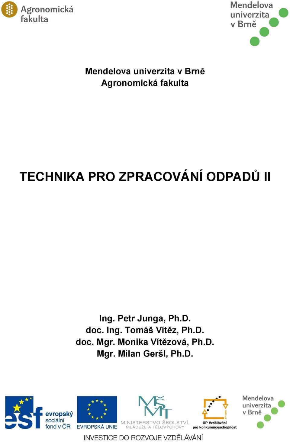 Petr Junga, Ph.D. doc. Ing. Tomáš Vítěz, Ph.D. doc. Mgr.