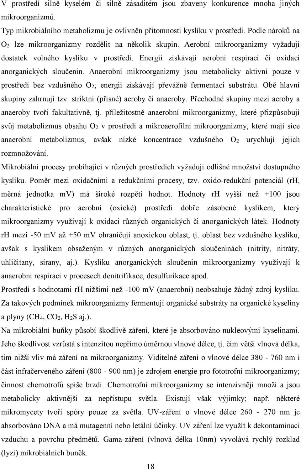 Energii získávají aerobní respirací či oxidací anorganických sloučenin.