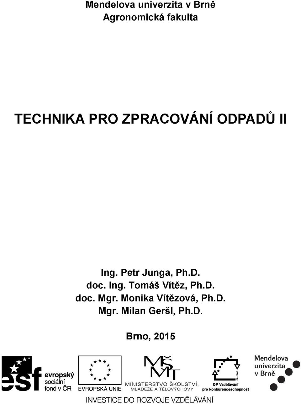 Petr Junga, Ph.D. doc. Ing. Tomáš Vítěz, Ph.D. doc. Mgr.