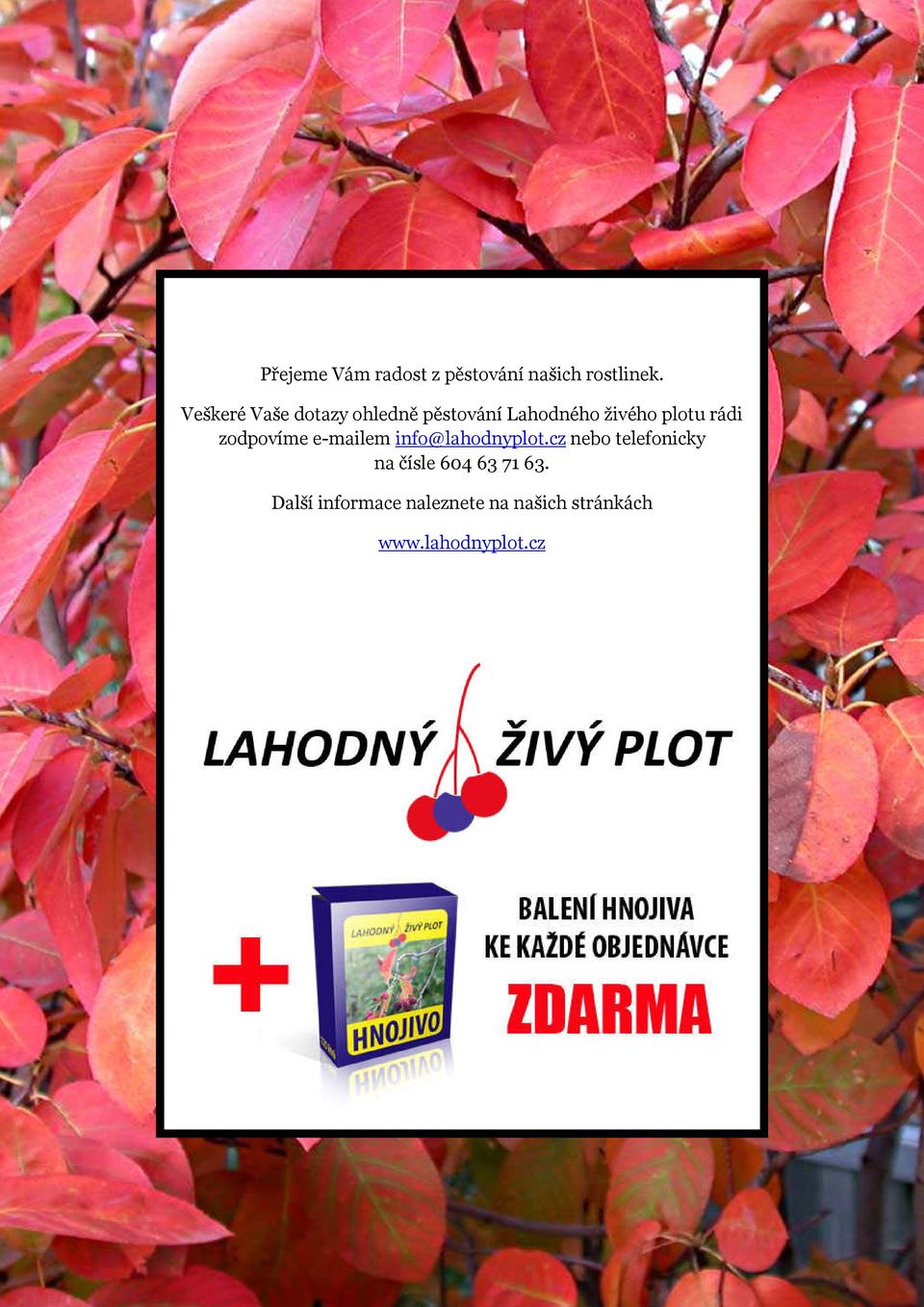 rádi zodpovíme e-mailem info@lahodnyplot.