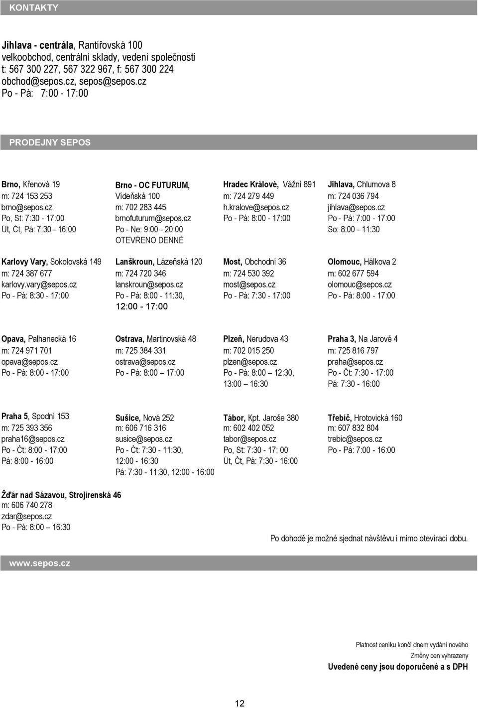 cz m: 702 283 445 h.kralove@sepos.cz jihlava@sepos.cz Po, St: 7:30 17:00 brnofuturum@sepos.