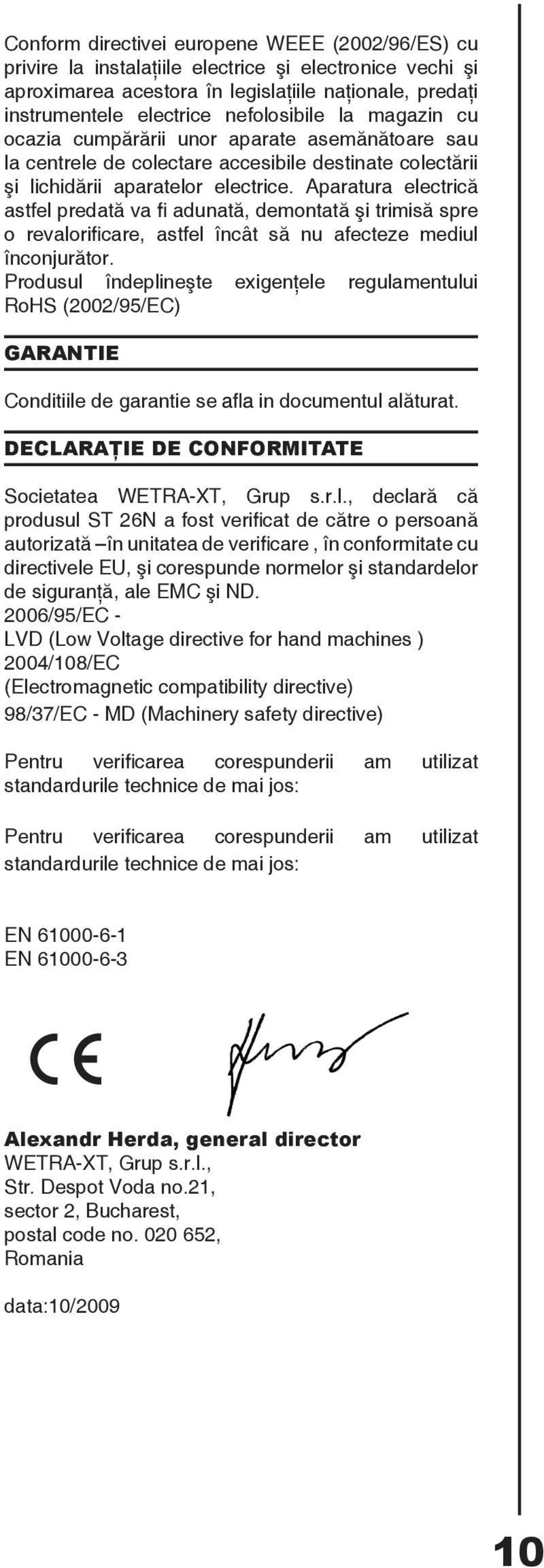 Aparatura electrică astfel predată va fi adunată, demontată şi trimisă spre o revalorificare, astfel încât să nu afecteze mediul înconjurător.