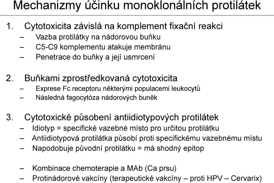 Buňkami zprostředkovaná cytotoxicita Exprese Fc receptoru některými populacemi leukocytů Následná fagocytóza nádorových buněk 3.