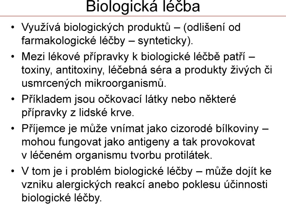 Příkladem jsou očkovací látky nebo některé přípravky z lidské krve.