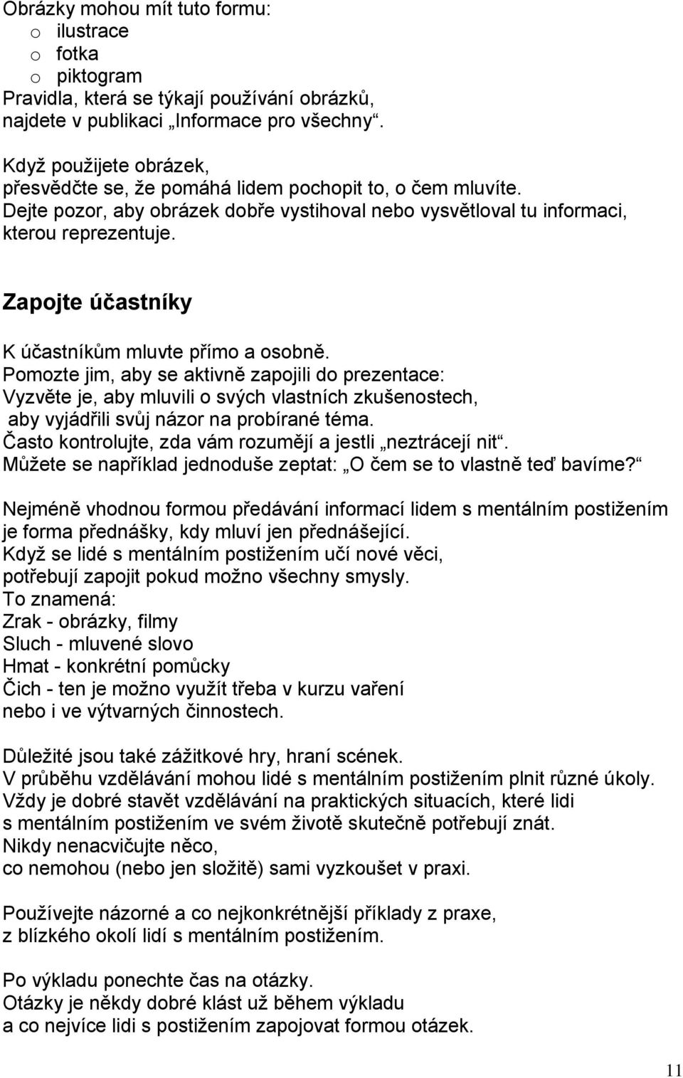 Zapojte účastníky K účastníkům mluvte přímo a osobně.