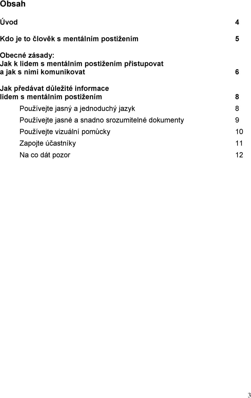 lidem s mentálním postižením 8 Používejte jasný a jednoduchý jazyk 8 Používejte jasné a