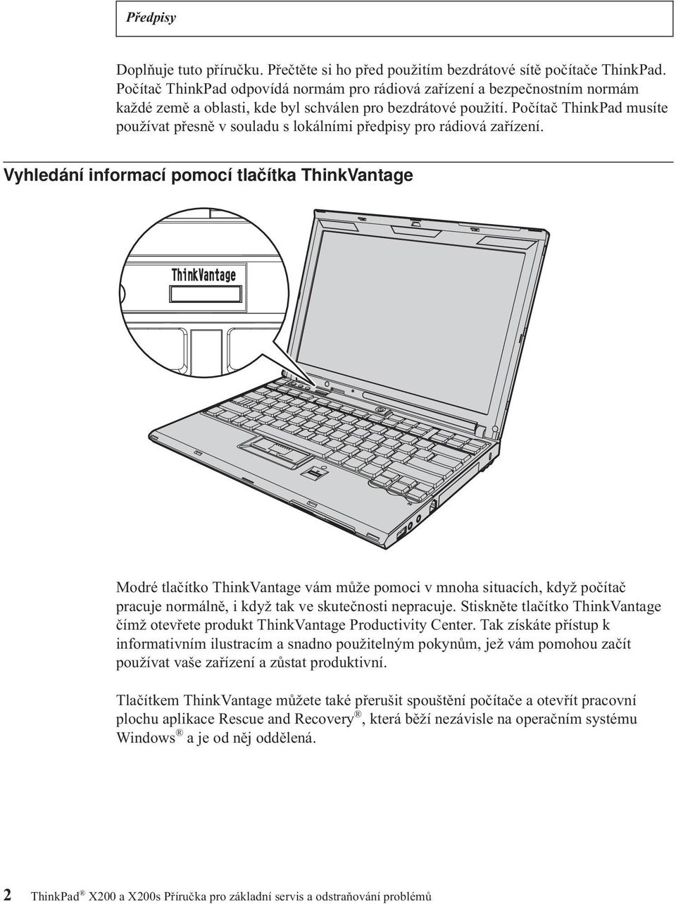 Počítač ThinkPad musíte používat přesně v souladu s lokálními předpisy pro rádiová zařízení.