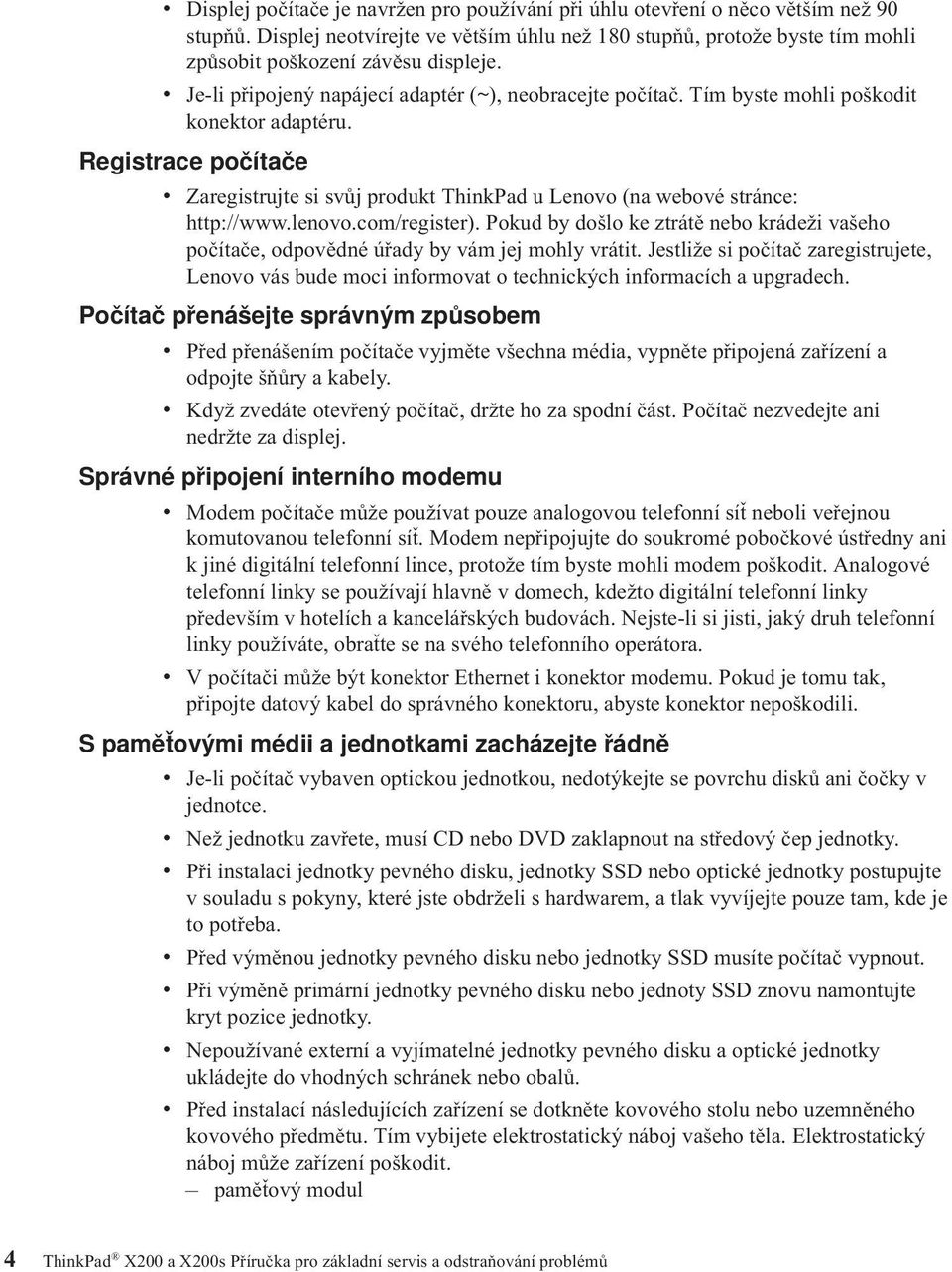 Tím byste mohli poškodit konektor adaptéru. Registrace počítače v Zaregistrujte si svůj produkt ThinkPad u Lenovo (na webové stránce: http://www.lenovo.com/register).