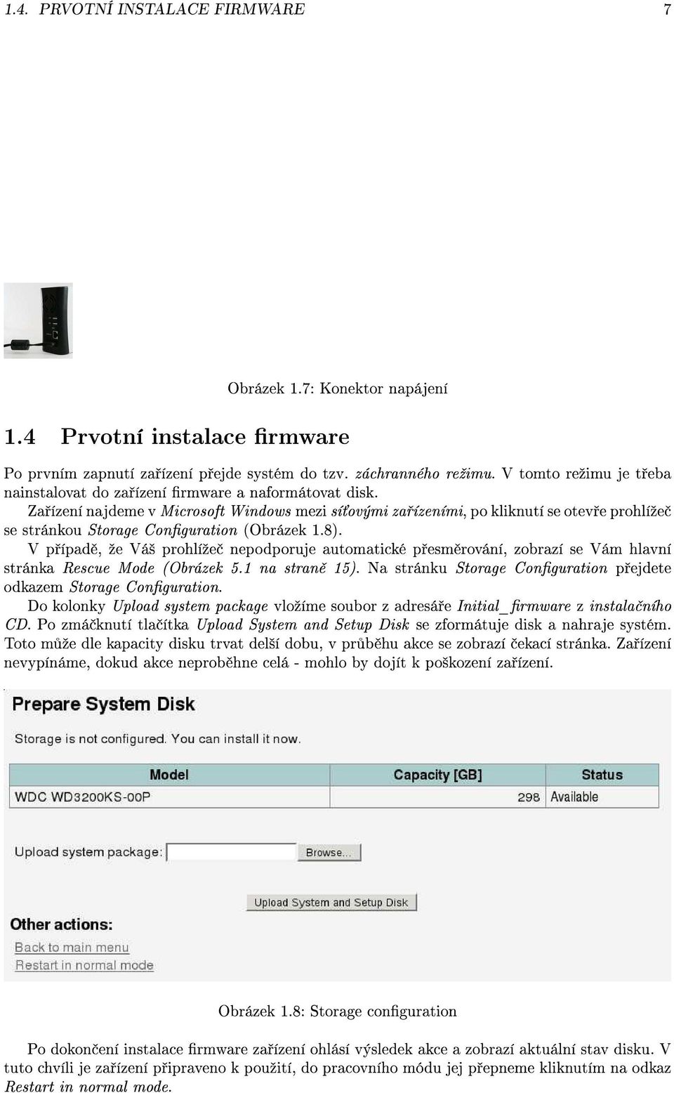 Za ízení najdeme v Microsoft Windows mezi sí ovými za ízeními, po kliknutí se otev e prohlíºe se stránkou Storage Conguration (Obrázek 1.8).