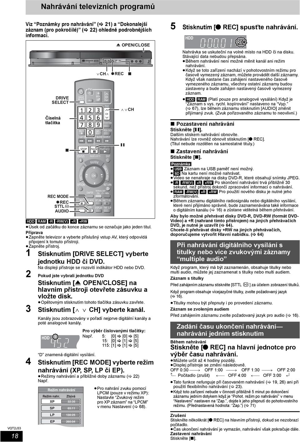 3 STATUS DIRECT NAVIGATOR OPTION REC SKIP TV AV 2 5 8 0 CHAPTER GUIDE AUDIO STTL DISPLAY TIME SLIP [] [RAM] [-R] [-RW V ] [+R] [+RW] Úsek od začátku do konce záznamu se označuje jako jeden titul.